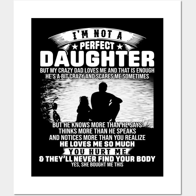 I Am Not A Perfect Daughter But My Crazy Dad Love Me And That Is Enough Wall Art by Jenna Lyannion